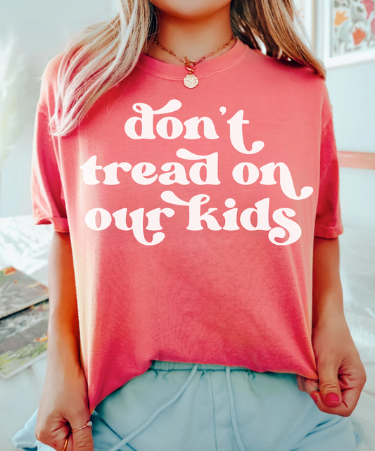 DON'T TREAD ON OUR KIDS - TEE