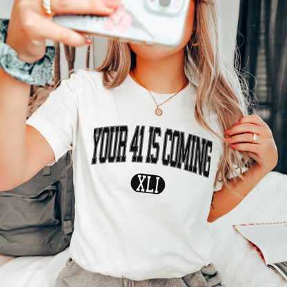 YOUR 41 IS COMING - ADULT TEE