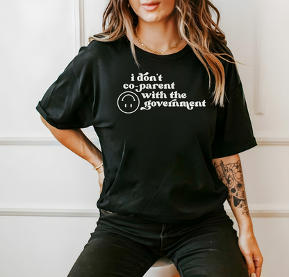 I DON'T CO-PARENT WITH THE GOVERNMENT - TEE