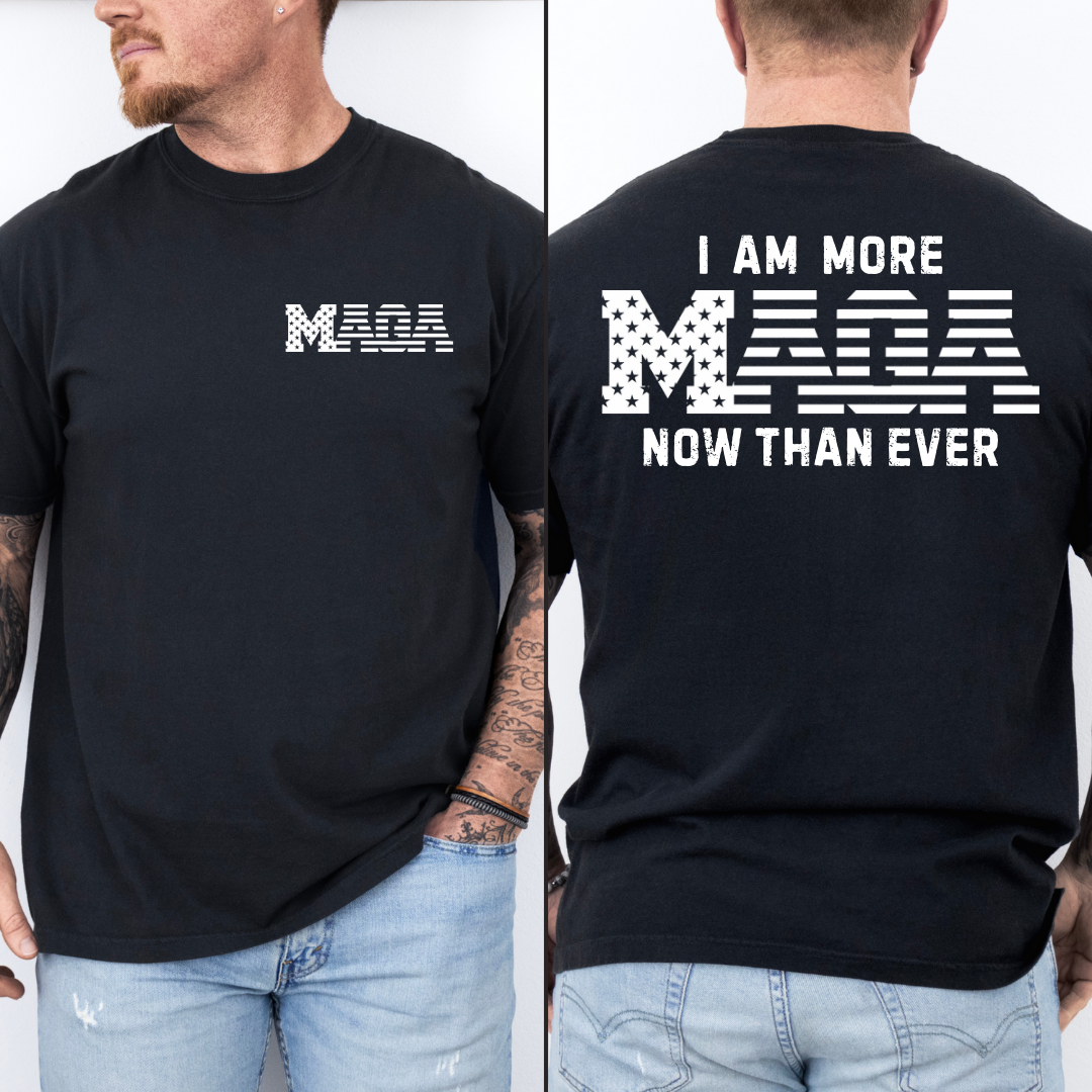 I AM MORE MAGA NOW THAN EVER (FRONT & BACK)