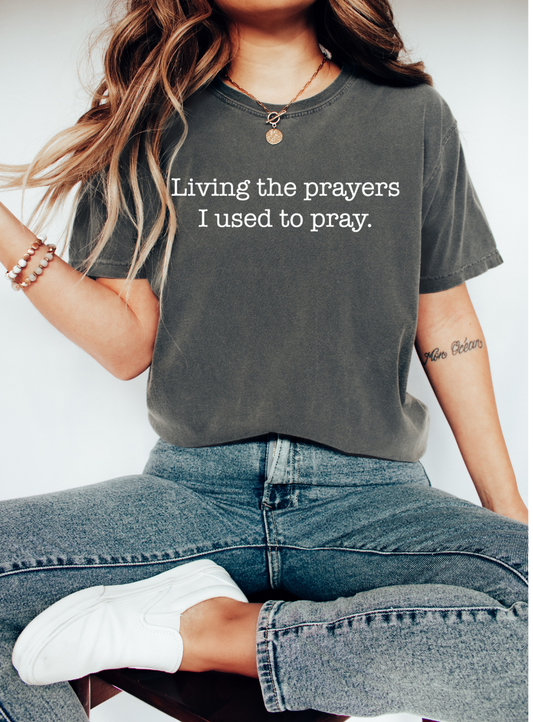 LIVING THE PRAYERS I USED TO PRAY - TEE